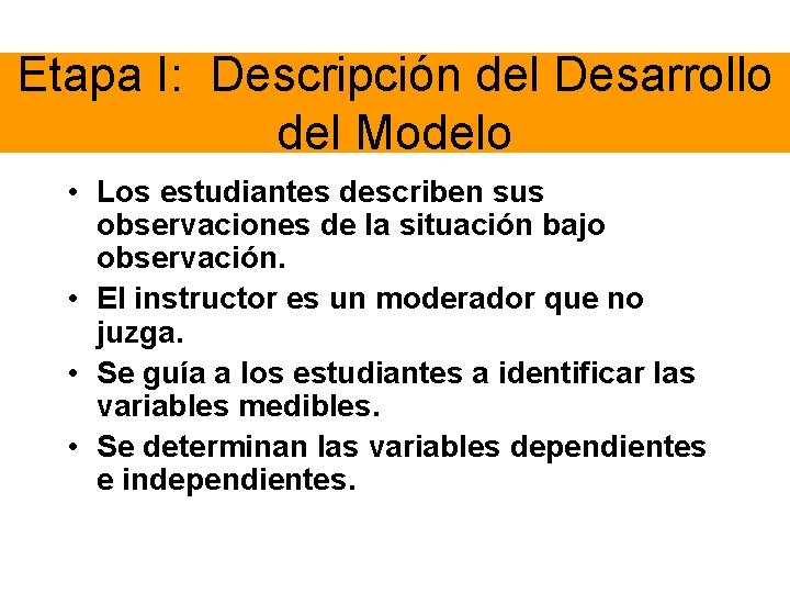 Etapa I: Descripción del Desarrollo del Modelo • Los estudiantes describen sus observaciones de