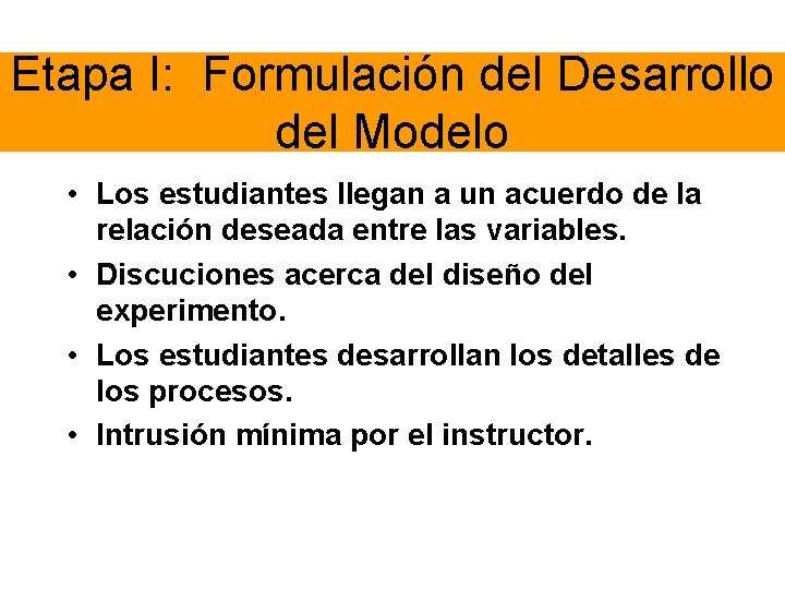 Etapa I: Formulación del Desarrollo del Modelo • Los estudiantes llegan a un acuerdo