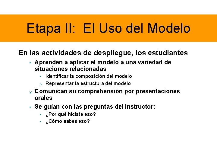 Etapa II: El Uso del Modelo En las actividades de despliegue, los estudiantes •