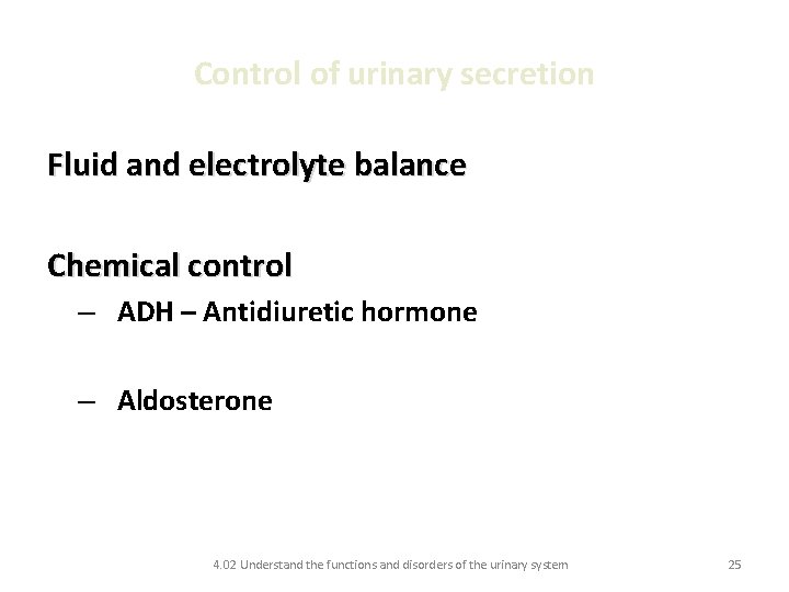 Control of urinary secretion Fluid and electrolyte balance Chemical control – ADH – Antidiuretic