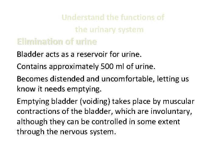 Understand the functions of the urinary system Elimination of urine Bladder acts as a