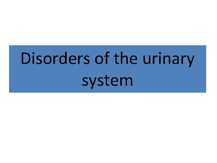 Disorders of the urinary system 