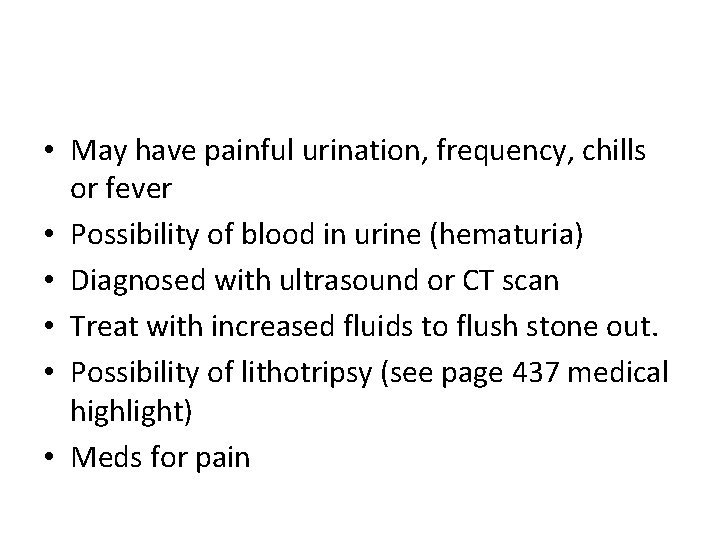  • May have painful urination, frequency, chills or fever • Possibility of blood