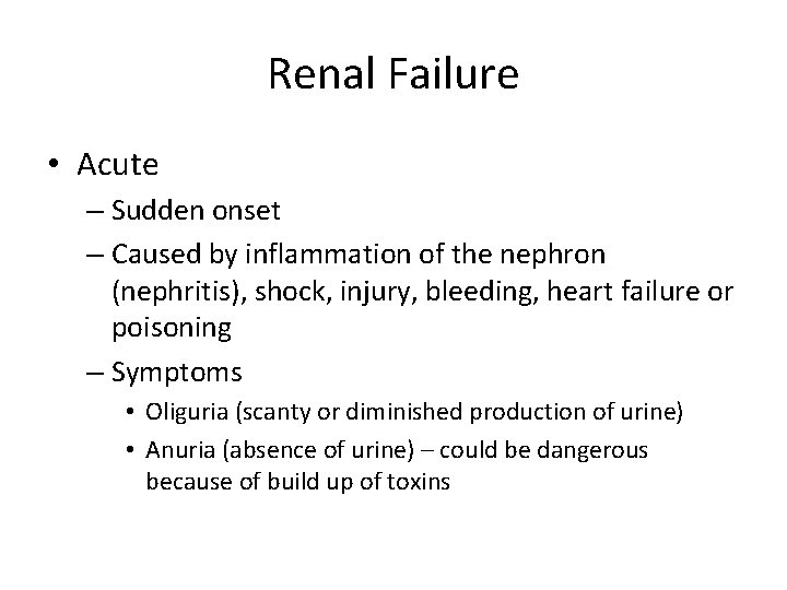 Renal Failure • Acute – Sudden onset – Caused by inflammation of the nephron