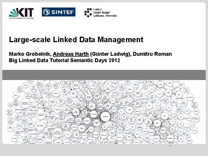 Large-scale Linked Data Management Marko Grobelnik, Andreas Harth (Günter Ladwig), Dumitru Roman Big Linked