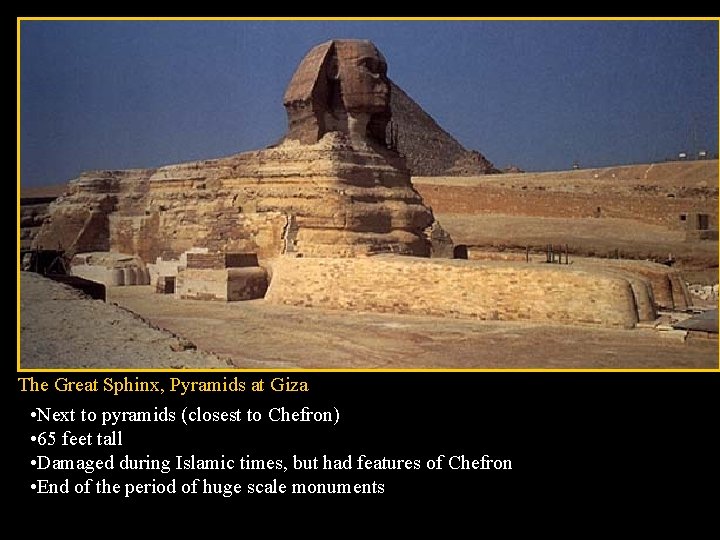 The Great Sphinx, Pyramids at Giza • Next to pyramids (closest to Chefron) •