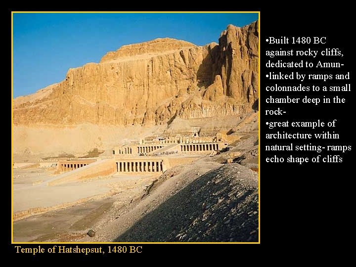  • Built 1480 BC against rocky cliffs, dedicated to Amun • linked by