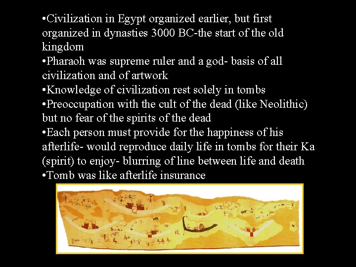 • Civilization in Egypt organized earlier, but first organized in dynasties 3000 BC-the