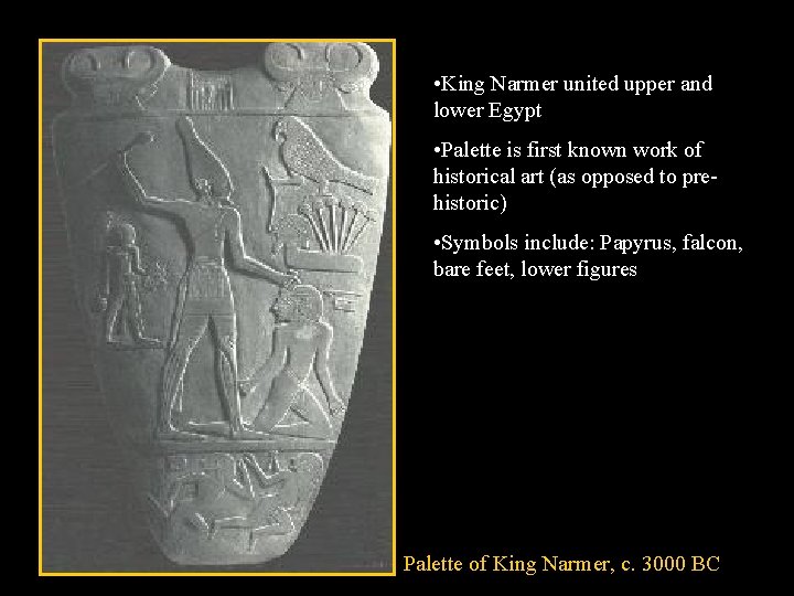  • King Narmer united upper and lower Egypt • Palette is first known