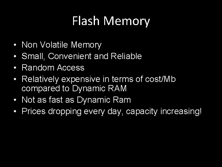 Flash Memory • • Non Volatile Memory Small, Convenient and Reliable Random Access Relatively