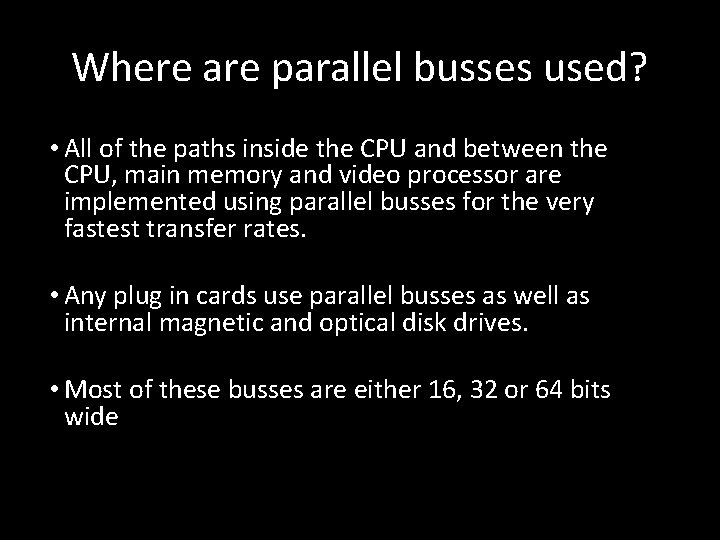 Where are parallel busses used? • All of the paths inside the CPU and