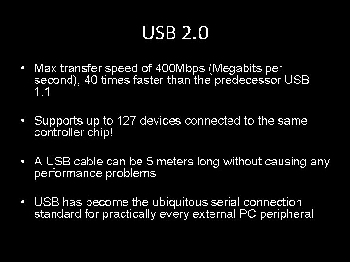 USB 2. 0 • Max transfer speed of 400 Mbps (Megabits per second), 40