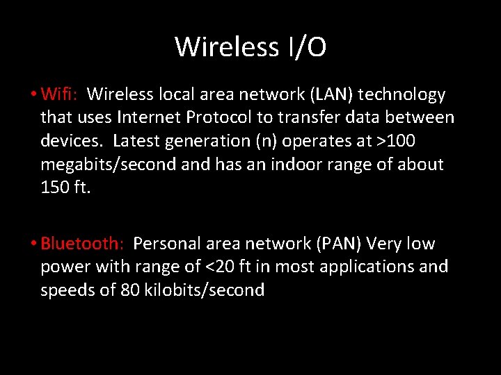 Wireless I/O • Wifi: Wireless local area network (LAN) technology that uses Internet Protocol