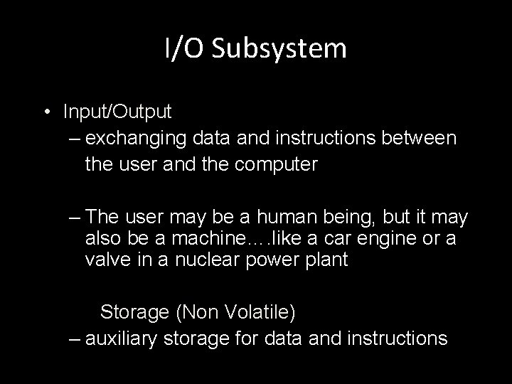 I/O Subsystem • Input/Output – exchanging data and instructions between the user and the