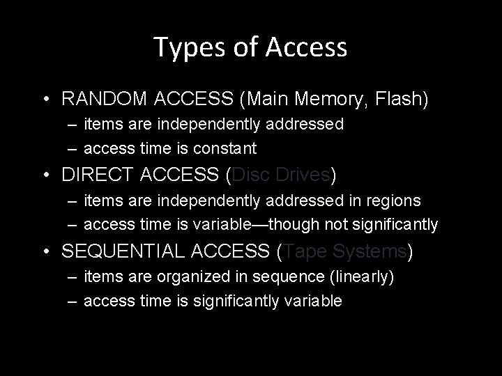 Types of Access • RANDOM ACCESS (Main Memory, Flash) – items are independently addressed