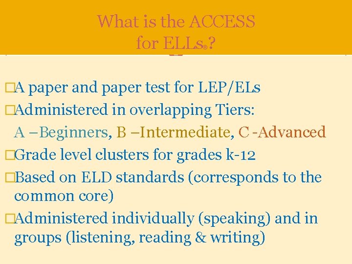 What is the ACCESS for ELLs ? ® �A paper and paper test for