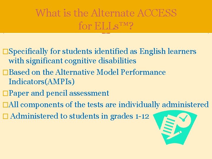 What is the Alternate ACCESS for ELLs™? �Specifically for students identified as English learners