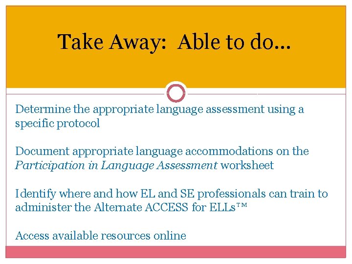 Take Away: Able to do… Determine the appropriate language assessment using a specific protocol