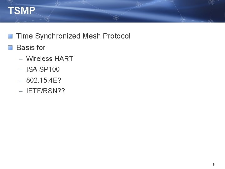 TSMP Time Synchronized Mesh Protocol Basis for – Wireless HART – ISA SP 100