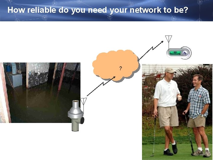 How reliable do you need your network to be? ? 12 