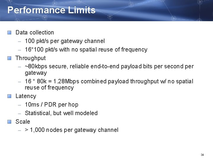 Performance Limits Data collection – 100 pkt/s per gateway channel – 16*100 pkt/s with