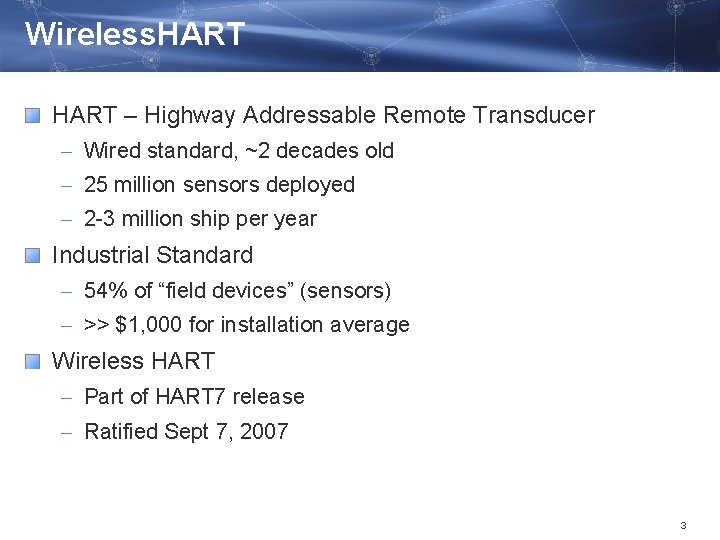 Wireless. HART – Highway Addressable Remote Transducer – Wired standard, ~2 decades old –