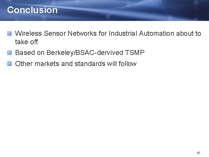 Conclusion Wireless Sensor Networks for Industrial Automation about to take off Based on Berkeley/BSAC-dervived