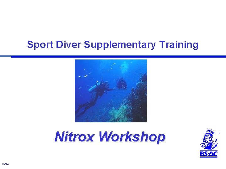 Sport Diver Supplementary Training Nitrox Workshop Nx. Wksp. Sport Diver Supplementary Training Nitrox Workshop Nx. Wksp.