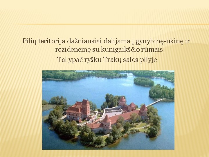 Pilių teritorija dažniausiai dalijama į gynybinę-ūkinę ir rezidencinę su kunigaikščio rūmais. Tai ypač ryšku
