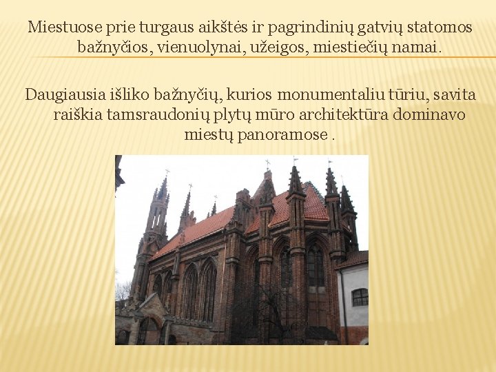 Miestuose prie turgaus aikštės ir pagrindinių gatvių statomos bažnyčios, vienuolynai, užeigos, miestiečių namai. Daugiausia