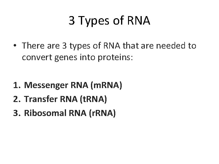 3 Types of RNA • There are 3 types of RNA that are needed