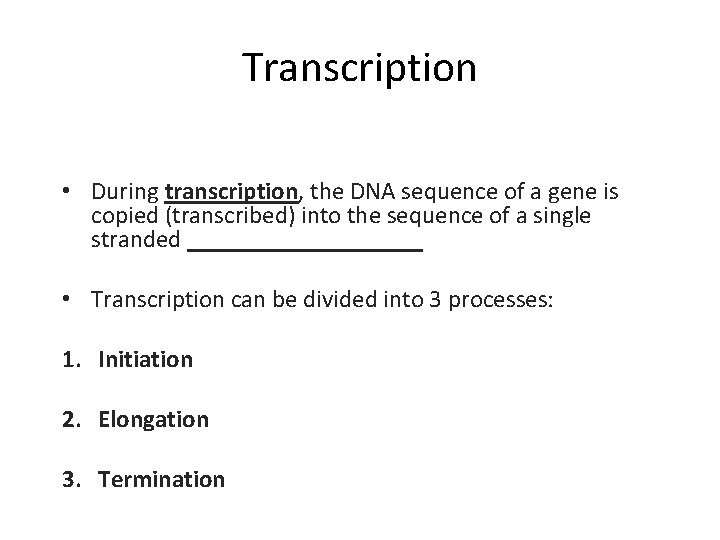 Transcription • During transcription, the DNA sequence of a gene is copied (transcribed) into