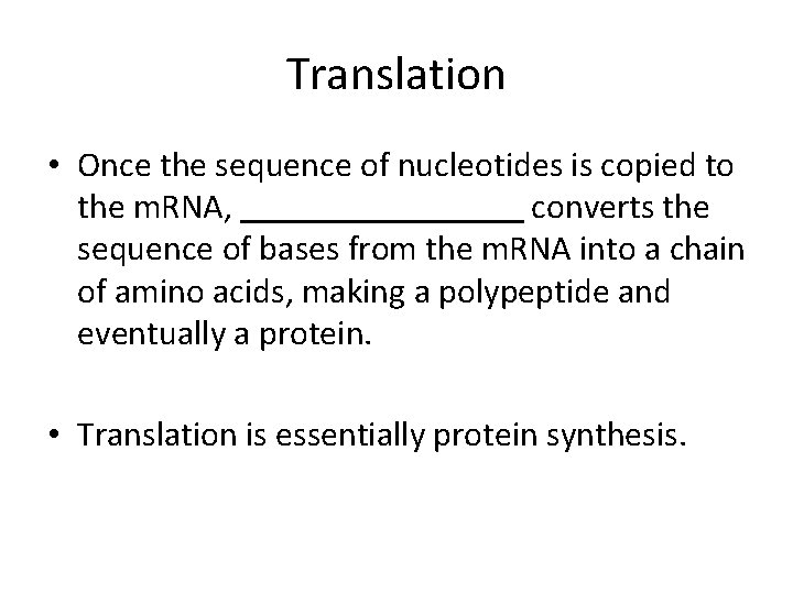 Translation • Once the sequence of nucleotides is copied to the m. RNA, converts