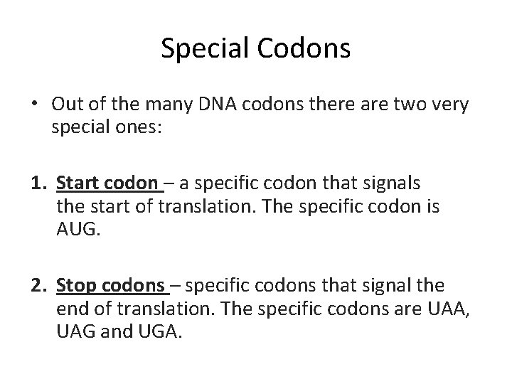 Special Codons • Out of the many DNA codons there are two very special