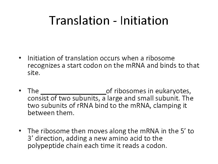 Translation - Initiation • Initiation of translation occurs when a ribosome recognizes a start