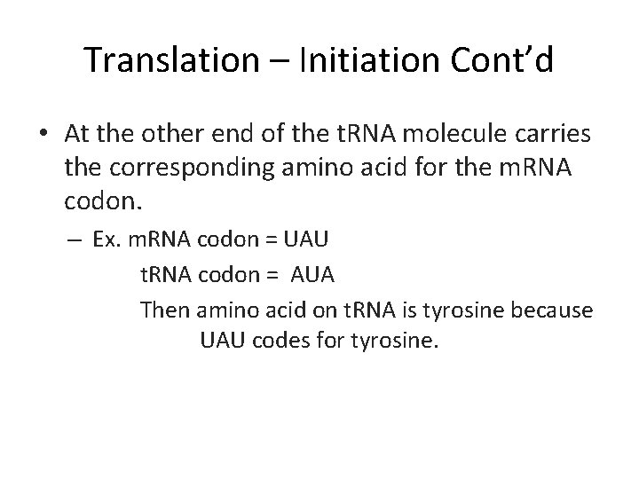 Translation – Initiation Cont’d • At the other end of the t. RNA molecule