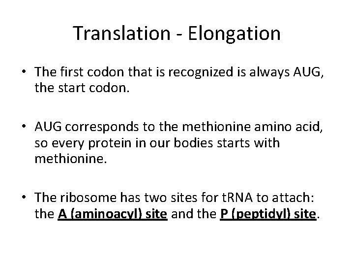 Translation - Elongation • The first codon that is recognized is always AUG, the