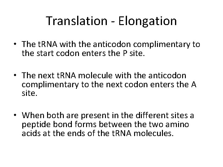 Translation - Elongation • The t. RNA with the anticodon complimentary to the start