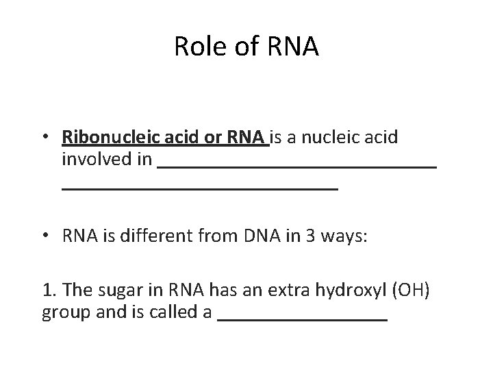 Role of RNA • Ribonucleic acid or RNA is a nucleic acid involved in