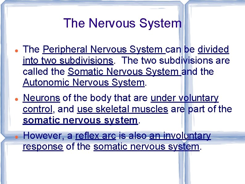 The Nervous System The Peripheral Nervous System can be divided into two subdivisions. The