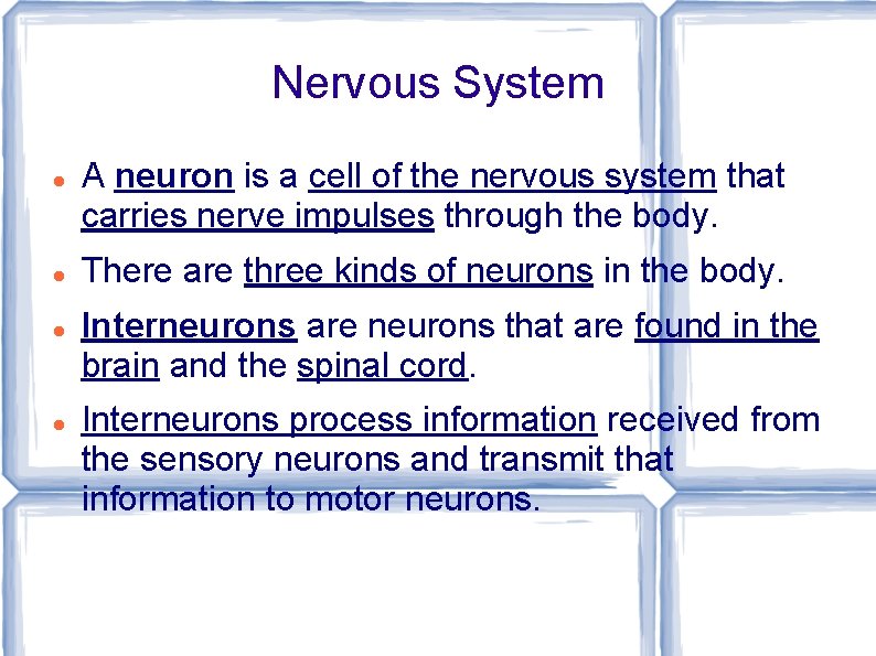 Nervous System A neuron is a cell of the nervous system that carries nerve