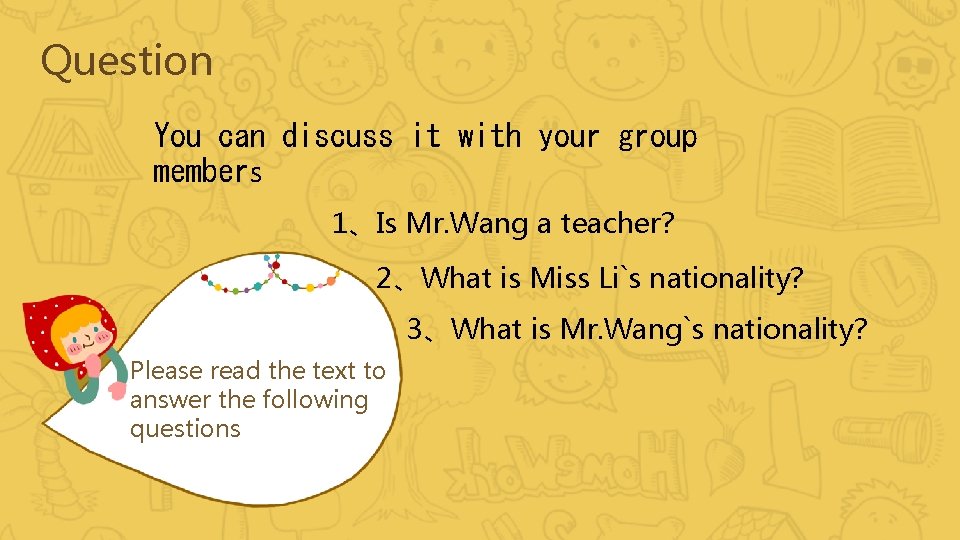 Question You can discuss it with your group members 1、Is Mr. Wang a teacher?