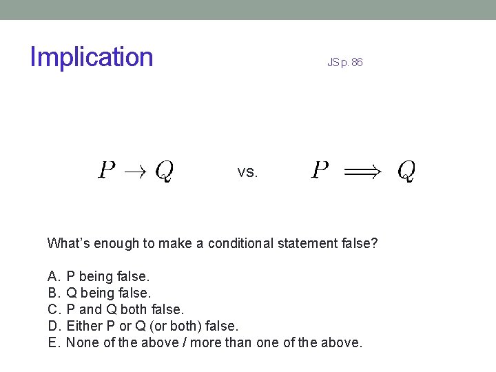 Implication JS p. 86 vs. What’s enough to make a conditional statement false? A.