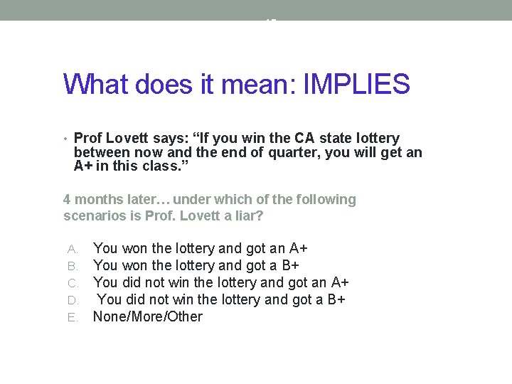 15 What does it mean: IMPLIES • Prof Lovett says: “If you win the