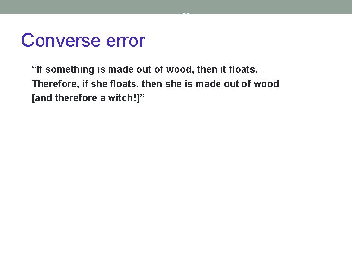 20 Converse error “If something is made out of wood, then it floats. Therefore,