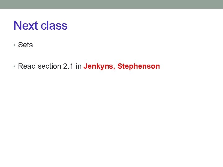 Next class • Sets • Read section 2. 1 in Jenkyns, Stephenson 