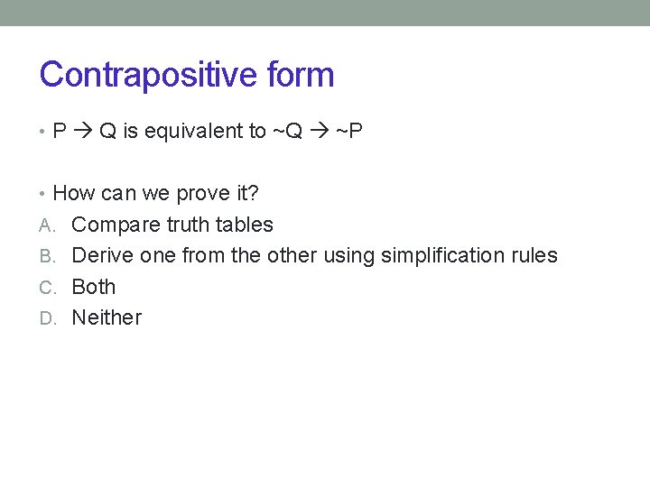 Contrapositive form • P Q is equivalent to ~Q ~P • How can we