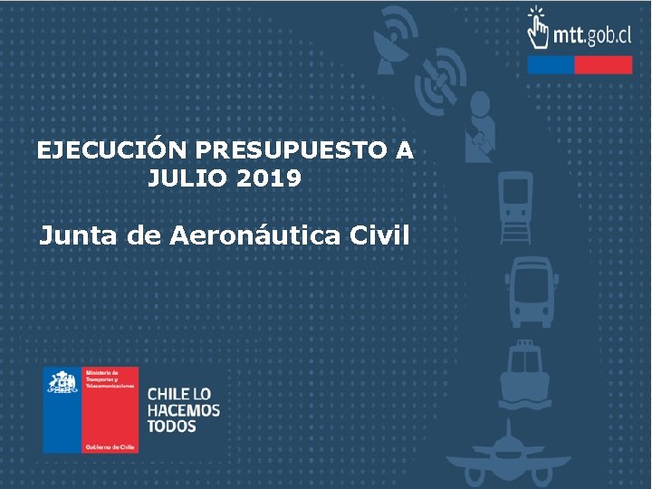 EJECUCIÓN PRESUPUESTO A JULIO 2019 Junta de Aeronáutica Civil 