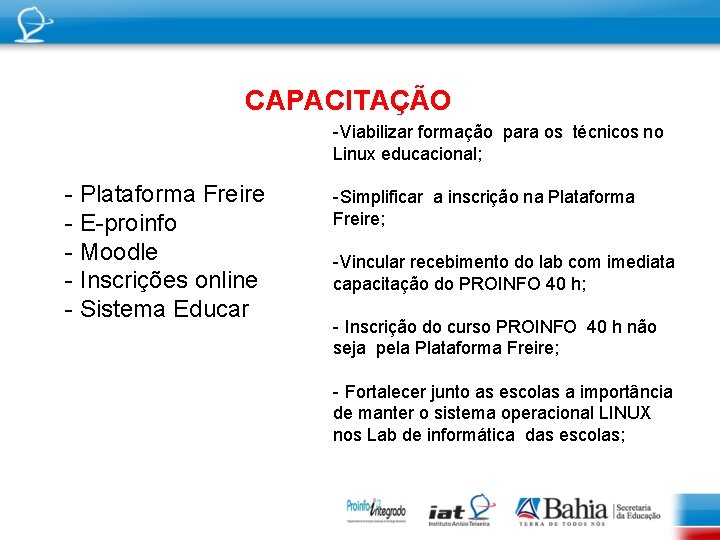 CAPACITAÇÃO -Viabilizar formação para os técnicos no Linux educacional; - Plataforma Freire - E-proinfo
