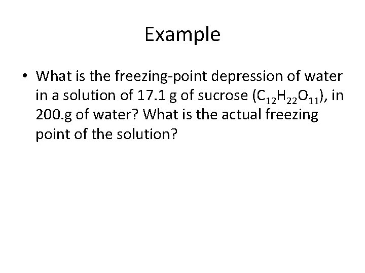 Example • What is the freezing-point depression of water in a solution of 17.